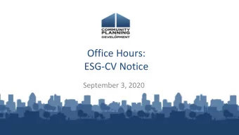 Office Hours:  ESG-CV Notice  September 3, 2020  Housekeeping  A recording of todays session,