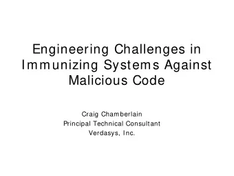 Engineering Challenges in  Immunizing Systems Against  Malicious Code  Craig Chamberlain  Principal