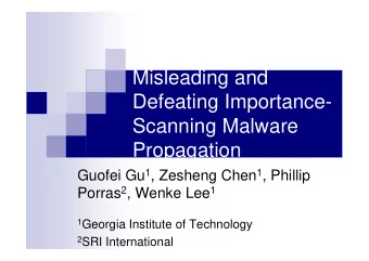 Misleading and  Defeating Importance-  Scanning Malware  Propagation Guofei Gu 1 , Zesheng Chen 1 ,