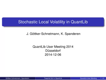 Stochastic Local Volatility in QuantLib  J. Gttker-Schnetmann, K. Spanderen  QuantLib User