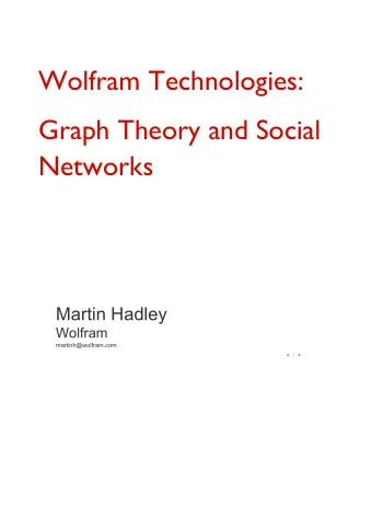 Wolfram Technologies:  Graph Theory and Social  Networks  Martin Hadley  Wolfram