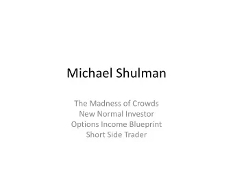 Michael Shulman  The Madness of Crowds  New Normal Investor  Options Income Blueprint  Short Side