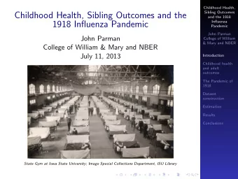 Childhood Health, Sibling Outcomes and the  and the 1918  Influenza  1918 Influenza Pandemic