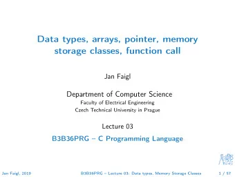 Data types, arrays, pointer, memory  storage classes, function call  Jan Faigl  Department of