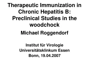 Therapeutic Immunization in  Chronic Hepatitis B:  Preclinical Studies in the  woodchock  Michael