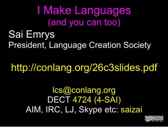 I Make Languages  (and you can too)  Sai Emrys  President, Language Creation Society