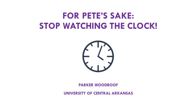 for pete s sake stop watching the clock