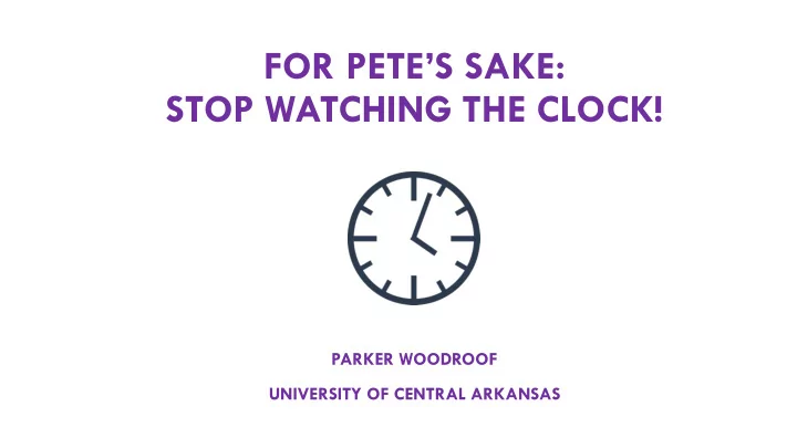 for pete s sake stop watching the clock