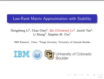Low-Rank Matrix Approximation with Stability Dongsheng Li 1 , Chao Chen 2 , Qin (Christine) Lv 3 ,