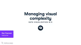 Managing v is u al comple x it y  DATA VISU AL IZATION  IN  R  Ron Pearson Instr u ctor Usef u l v