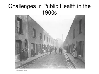 Challenges in Public Health in the  1900s  Challenges in Public Health in the  1950s.  Achievements