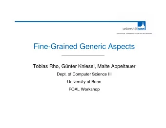 Fine-Grained Generic Aspects  Tobias Rho, Gnter Kniesel, Malte Appeltauer  Dept. of Computer