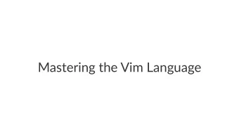 Mastering*the*Vim*Language  Chris&amp;Toomey  @thoughtbot  @christoomey  h&quot;ps:/ /ctoomey .com