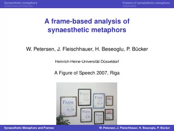 A frame-based analysis of  synaesthetic metaphors  W. Petersen, J. Fleischhauer, H. Beseoglu, P  .
