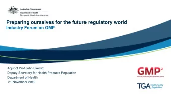Preparing ourselves for the future regulatory world  Industry Forum on GMP  Adjunct Prof John
