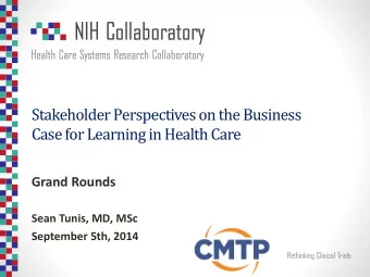 Case for Learning in Health Care  Grand Rounds  Sean Tunis, MD, MSc  September 5th, 2014  Focus of
