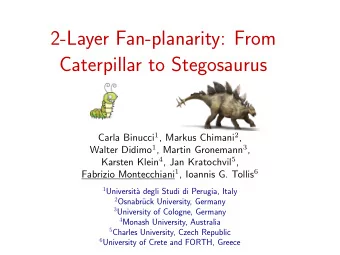 2-Layer Fan-planarity: From  Caterpillar to Stegosaurus Carla Binucci 1 , Markus Chimani 2 , Walter