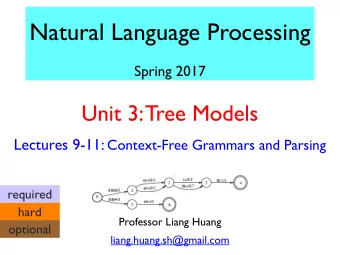 Natural Language Processing  Spring 2017  Unit 3: Tree Models Lectures 9-11: Context-Free Grammars