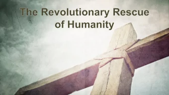 The Revolutionary Rescue  April 16 (Easter Sunday )  April 23 Testimony Sunday: Our Stories of