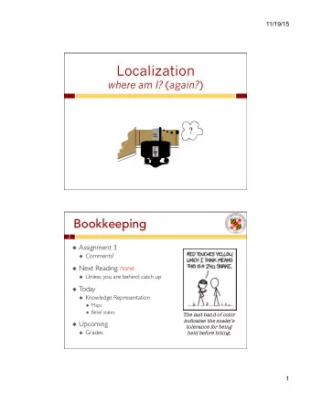 Localization where am I? ( again? )  ?  Bookkeeping  2 u Assignment 3 u Comments? u Next Reading: