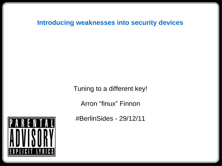 introducing weaknesses into security devices tuning to a