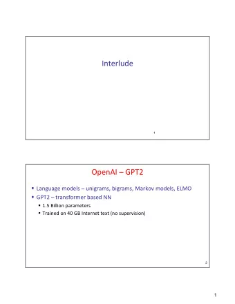 Interlude  1  OpenAI  GPT2  Language models  unigrams, bigrams, Markov models, ELMO  GPT2