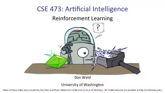 CSE  473:  Ar+ficial  Intelligence      Reinforcement  Learning    Dan  Weld