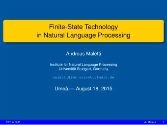 Finite-State Technology  in Natural Language Processing  Andreas Maletti  Institute for Natural