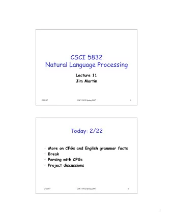 CSCI 5832  Natural Language Processing  Lecture 11  Jim Martin  2/22/07  CSCI 5832 Spring 2007  1