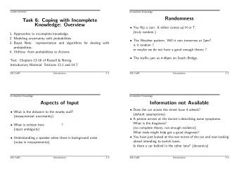 Randomness  Task 6: Coping with Incomplete  Knowledge: Overview  You flip a coin. It either
