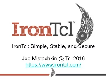 IronTcl: Simple, Stable, and Secure  Joe Mistachkin @ Tcl 2016   https://www.irontcl.com/
