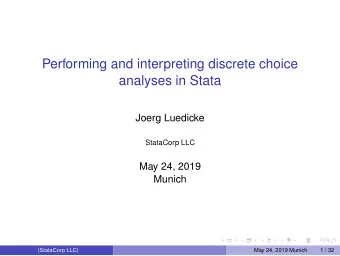 Performing and interpreting discrete choice  analyses in Stata  Joerg Luedicke  StataCorp LLC  May