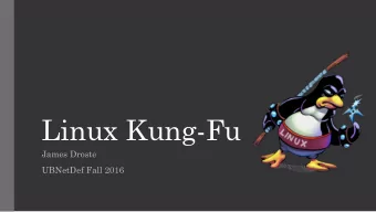 Linux Kung-Fu  James Droste  UBNetDef Fall 2016  $ init 1  GO TO https://apps.ubnetdef.org
