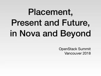 Placement,  Present and Future,  in Nova and Beyond OpenStack Summit  Vancouver 2018  Who We Are