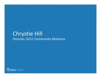 Chrystie Hill Director, OCLC Community Relations OCLC AMERICAS REGIONAL COUNCIL #OCLCalamw OCLC