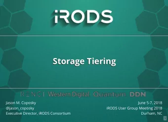 Storage Tiering  Storage Tiering  Jason M. Coposky  June 5-7, 2018  @jason_coposky  iRODS User
