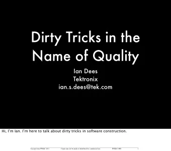 Dirty Tricks in the  Name of Quality  Ian Dees  Tektronix  ian.s.dees@tek.com  Hi, Im Ian. Im