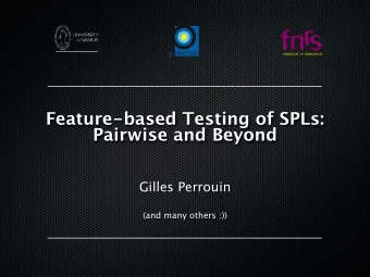 Feature-based Testing of SPLs:  Pairwise and Beyond  Gilles Perrouin  (and many others :))  Context