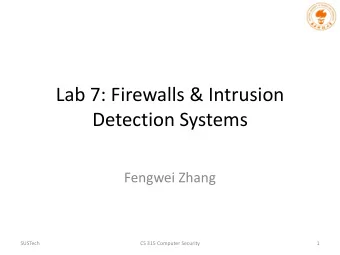 Lab 7: Firewalls &amp; Intrusion  Detection Systems  Fengwei Zhang  SUSTech  CS 315 Computer