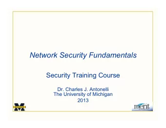 Network Security Fundamentals  Security Training Course  Dr. Charles J. Antonelli  The University
