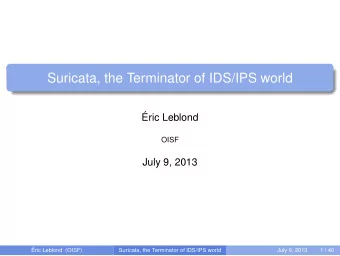 Suricata, the Terminator of IDS/IPS world  ric Leblond  OISF  July 9, 2013  ric Leblond (OISF)