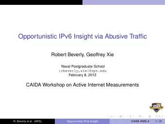Opportunistic IPv6 Insight via Abusive Traffic  Robert Beverly, Geoffrey Xie  Naval Postgraduate