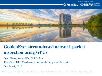 GoldenEye: stream-based network packet  inspection using GPUs  Qian Gong, Wenji Wu, Phil DeMar  The