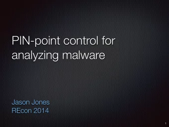 PIN-point control for  analyzing malware          Jason Jones  REcon 2014  1  Me  Sr