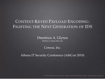 C ONTEXT -K EYED P AYLOAD E NCODING : F IGHTING THE N EXT G ENERATION OF IDS  Dimitrios A. Glynos