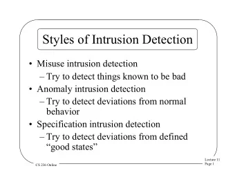 Styles of Intrusion Detection  Misuse intrusion detection  Try to detect things known to be