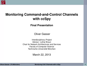 Monitoring Command-and-Control Channels  with ccSpy  Final Presentation  Oliver Gasser