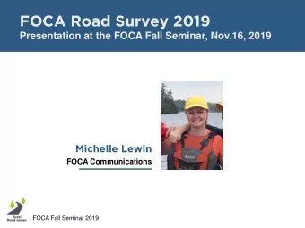FOCA Road Survey 2019  Presentation at the FOCA Fall Seminar, Nov.16, 2019  Michelle Lewin  FOCA