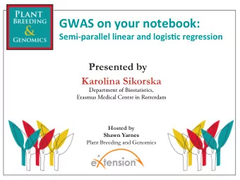 GWAS  on  your  notebook:    Semi-parallel  linear  and  logis9c