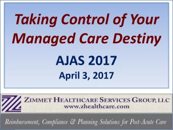 Taking Control of Your  Managed Care Destiny  AJAS 2017  April 3, 2017  All Roads Lead to Managed
